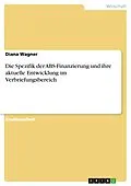 E-Book (pdf) Die Spezifik der ABS-Finanzierung und ihre aktuelle Entwicklung im Verbriefungsbereich von Diana Wagner