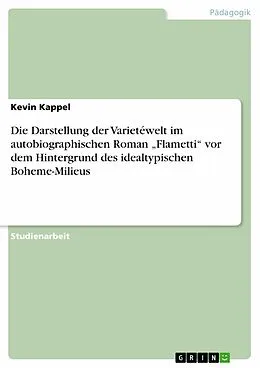 E-Book (epub) Die Darstellung der Varietéwelt im autobiographischen Roman "Flametti" vor dem Hintergrund des idealtypischen Boheme-Milieus von Kevin Kappel