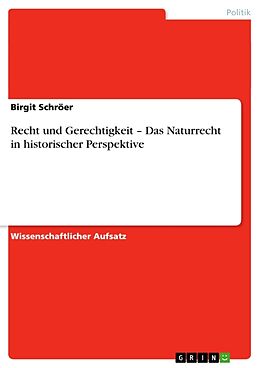 Kartonierter Einband Recht und Gerechtigkeit   Das Naturrecht in historischer Perspektive von Birgit Schröer