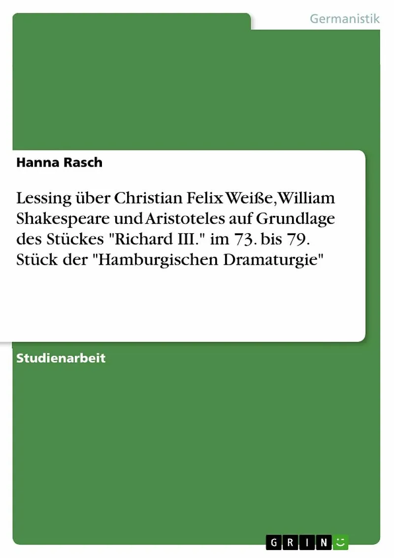 Lessing über Christian Felix Weiße, William Shakespeare und Aristoteles auf Grundlage des Stückes "Richard III." im 73. bis 79. Stück der "Hamburgischen Dramaturgie"