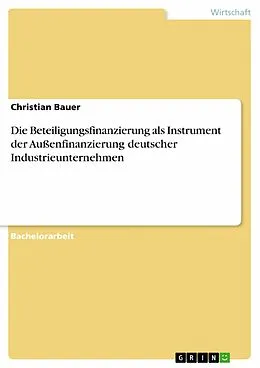 E-Book (epub) Die Beteiligungsfinanzierung als Instrument der Außenfinanzierung deutscher Industrieunternehmen von Christian Bauer