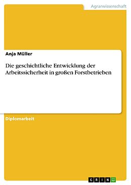 E-Book (pdf) Die geschichtliche Entwicklung der Arbeitssicherheit in großen Forstbetrieben von Anja Müller