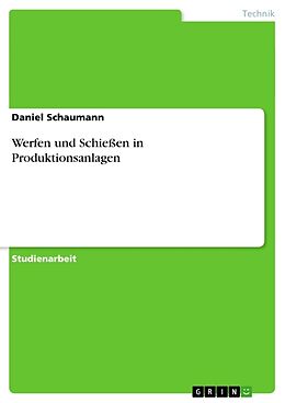 Kartonierter Einband Werfen und Schießen in Produktionsanlagen von Daniel Schaumann
