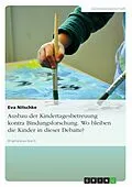 E-Book (epub) Ausbau der Kindertagesbetreuung kontra Bindungsforschung - Wo bleiben die Kinder in dieser Debatte? von Eva Nitschke