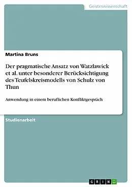 E-Book (pdf) Der pragmatische Ansatz von Watzlawick et al. unter besonderer Berücksichtigung des Teufelskreismodells von Schulz von Thun von Martina Bruns
