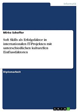 E-Book (epub) Soft Skills als Erfolgsfaktor in internationalen IT-Projekten mit unterschiedlichen kulturellen Einflussfaktoren von Mirko Schoffer