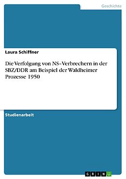 E-Book (epub) Die Verfolgung von NS-Verbrechern in der SBZ/DDR am Beispiel der Waldheimer Prozesse 1950 von Laura Schiffner