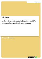 eBook (epub) La théorie et histoire de la fiscalité aux USA: La nouvelle orthodoxie economique de Eric Engle