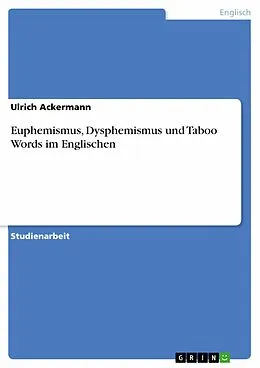 E-Book (epub) Euphemismus, Dysphemismus und Taboo Words im Englischen von Ulrich Ackermann