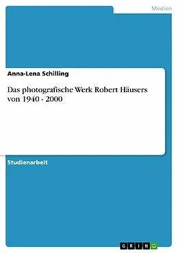 E-Book (pdf) Robert Häusser - Photografisches Werk 1940 - 2000 von Anna-Lena Schilling