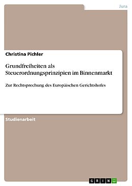 E-Book (epub) Grundfreiheiten als Steuerordnungsprinzipien im Binnenmarkt von Christina Pichler