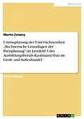 E-Book (pdf) Umrissplanung der Unterrichtseinheit "Rechnerische Grundlagen der Preisplanung" im Lernfeld 3 des Ausbildungsberufs Kaufmann/-frau im Groß- und Außenhandel von Martin Zelazny