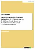 E-Book (epub) Ertrag- und erbschaftsteuerliche Behandlung der Übertragung von Betrieben, Grundstücken und Gesellschaftsanteilen unter Nießbrauchsvorbehalt von Christian Haas