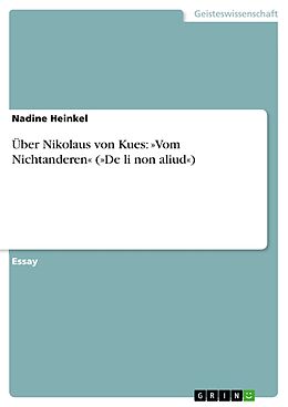 E-Book (epub) Über Nikolaus von Kues: »Vom Nichtanderen« (»De li non aliud«) von Nadine Heinkel