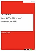E-Book (pdf) From GATT to WTO to what? von Alexander Reck