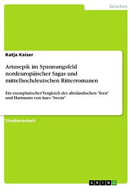 E-Book (epub) Artusepik im Spannungsfeld nordeuropäischer Sagas und mittelhochdeutschen Ritterromanen von Katja Kaiser
