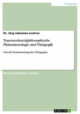 E-Book (epub) Transzendentalphilosophische Phänomenologie und Pädagogik von Jörg Johannes Lechner