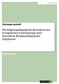 E-Book (pdf) Die religionspädagogische Konzeption der Evangelischen Unterweisung unter besonderer Berücksichtigung der Lehrperson von Christoph Aschoff