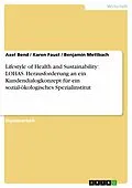 E-Book (pdf) Der Lifestyle of Health and Sustainability (LOHAS) als Herausforderung an ein Kundendialogkonzept eines sozial-ökologischen Spezialinstituts von Axel Bend, Karen Faust, Benjamin Mettbach