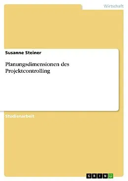 E-Book (epub) Planungsdimensionen des Projektcontrolling von Susanne Steiner