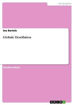 Kartonierter Einband Globale Destillation von Ina Bartels