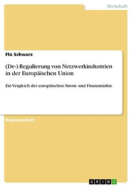 E-Book (pdf) (De-) Regulierung von Netzwerkindustrien in der Europäischen Union von Flo Schwarz