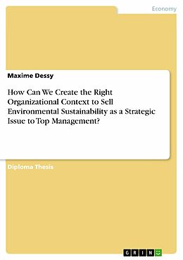 eBook (epub) How Can We Create the Right Organizational Context to Sell Environmental Sustainability as a Strategic Issue to Top Management? de Maxime Dessy