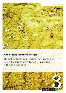 E-Book (epub) Daniel Kehlmanns "Ruhm: ein Roman in neun Geschichten." Inhalt - Wirkung - biblische Aspekte von Anna Stöhr, Franziska Weigel