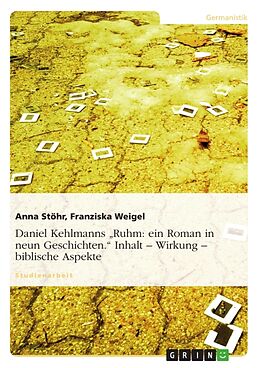 Kartonierter Einband Daniel Kehlmanns "Ruhm: ein Roman in neun Geschichten." Inhalt   Wirkung   biblische Aspekte von Franziska Weigel, Anna Stöhr