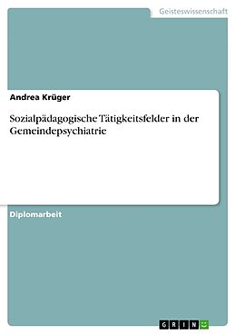 Kartonierter Einband Sozialpädagogische Tätigkeitsfelder in der Gemeindepsychiatrie von Andrea Krüger