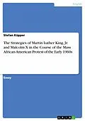 E-Book (epub) The Strategies of Martin Luther King, Jr. and Malcolm X in the Course of the Mass African-American Protest of the Early 1960s von Stefan Küpper