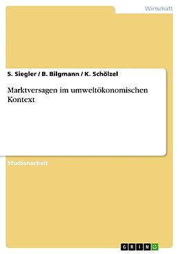 Kartonierter Einband Marktversagen im umweltökonomischen Kontext von S. Siegler, K. Schölzel, B. Bilgmann