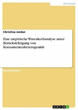 E-Book (epub) Eine empirische Warenkorbanalyse unter Berücksichtigung von Konsumentenheterogenität von Christina Jordan