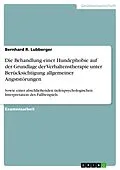 E-Book (epub) Die Behandlung einer Hundephobie auf der Grundlage der Verhaltenstherapie unter Berücksichtigung allgemeiner Angststörungen von Bernhard R. Lubberger