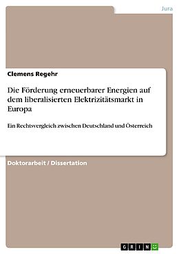 E-Book (pdf) Die Förderung erneuerbarer Energien auf dem liberalisierten Elektrizitätsmarkt in Europa von Clemens Regehr