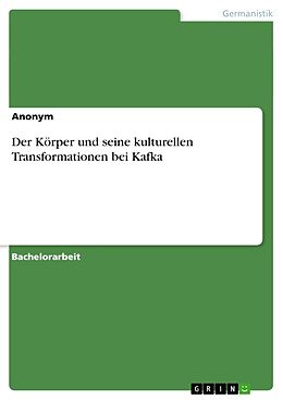 Kartonierter Einband Der Körper und seine kulturellen Transformationen bei Kafka von Anonym