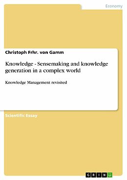 eBook (pdf) Knowledge - Sensemaking and knowledge generation in a complex world de Christoph Frhr. von Gamm