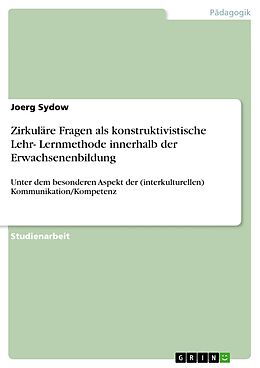 E-Book (epub) Zirkuläre Fragen als konstruktivistische Lehr- Lernmethode innerhalb der Erwachsenenbildung von Joerg Sydow