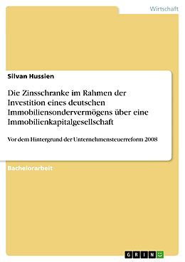 E-Book (pdf) Die Zinsschranke im Rahmen der Investition eines deutschen Immobiliensondervermögens über eine Immobilienkapitalgesellschaft von Silvan Hussien