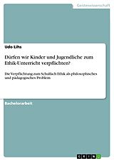 E-Book (epub) Dürfen wir Kinder und Jugendliche zum Ethik-Unterricht verpflichten? von Udo Lihs