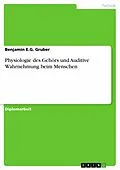 E-Book (pdf) Physiologie des Gehörs und Auditive Wahrnehmung beim Menschen von Benjamin E. G. Gruber