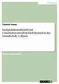 E-Book (pdf) Fachpraktikumsbericht mit Unterrichtsentwurf im Fach Deutsch in der Grundschule, 1. Klasse von Yasmin Tosun