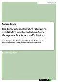 E-Book (pdf) Die Förderung motorischer Fähigkeiten von Kindern und Jugendlichen durch therapeutisches Reiten und Voltigieren von Sandra Kraatz