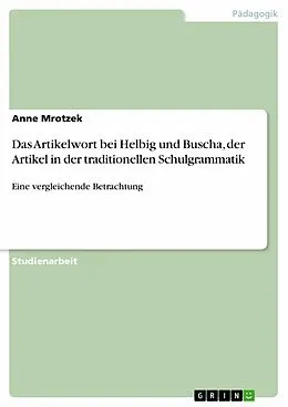 E-Book (epub) Das Artikelwort bei Helbig und Buscha, der Artikel in der traditionellen Schulgrammatik von Anne Mrotzek
