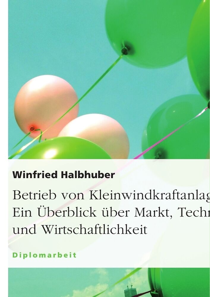 Betrieb von Kleinwindkraftanlagen. Ein Überblick über Markt, Technik und Wirtschaftlichkeit