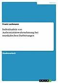 E-Book (pdf) Individualität von Authentizitätswahrnehmung bei musikalischen Darbietungen von Frank Lachmann