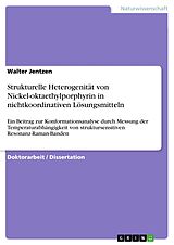E-Book (pdf) Strukturelle Heterogenität von Nickel-oktaethylporphyrin in nichtkoordinativen Lösungsmitteln von Walter Jentzen
