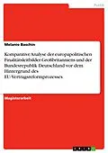 E-Book (epub) Komparative Analyse der europapolitischen Finalitätsleitbilder Großbritanniens und der Bundesrepublik Deutschland vor dem Hintergrund des EU-Vertragsreformprozesses von Melanie Baschin
