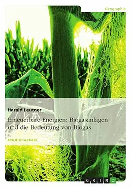 E-Book (epub) Biogasanlagen sowie Nutzung und Bedeutung von Biogas von Harald Leutner