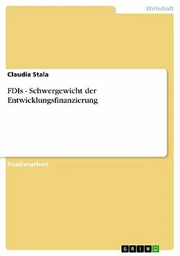 E-Book (epub) FDIs - Schwergewicht der Entwicklungsfinanzierung von Claudia Stala